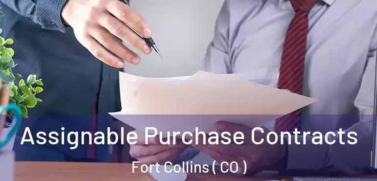  Assignable Purchase Contracts Fort Collins ( CO )