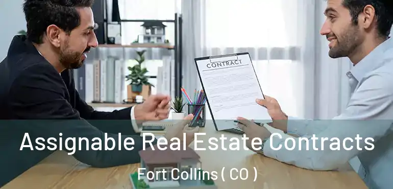 Assignable Real Estate Contracts Fort Collins ( CO )