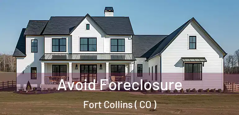  Avoid Foreclosure Fort Collins ( CO )