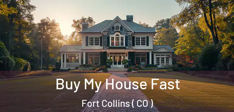  Buy My House Fast Fort Collins ( CO )