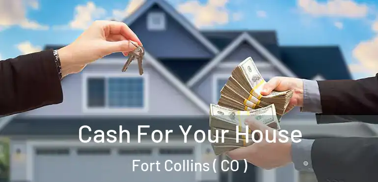 Cash For Your House Fort Collins ( CO )