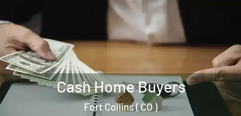 Cash Home Buyers Fort Collins ( CO )