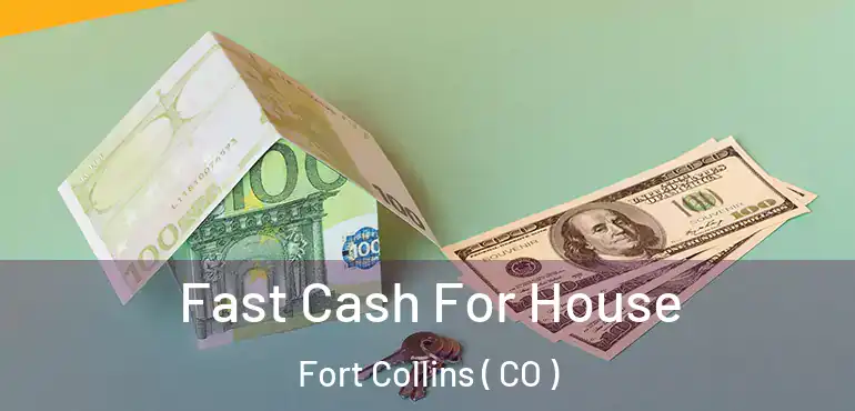  Fast Cash For House Fort Collins ( CO )