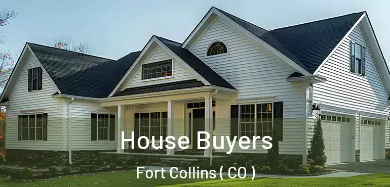 House Buyers Fort Collins ( CO )