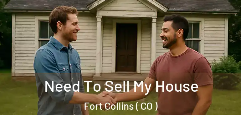  Need To Sell My House Fort Collins ( CO )