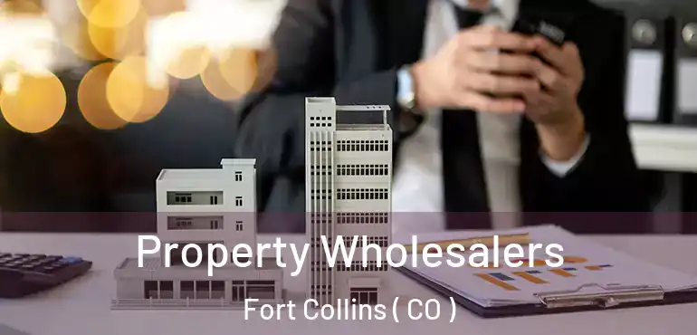 Property Wholesalers Fort Collins ( CO )