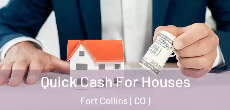  Quick Cash For Houses Fort Collins ( CO )