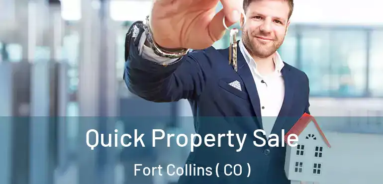 Quick Property Sale Fort Collins ( CO )