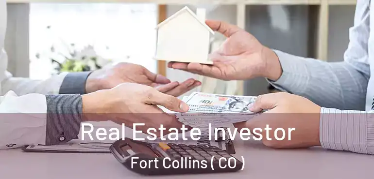 Real Estate Investor Fort Collins ( CO )
