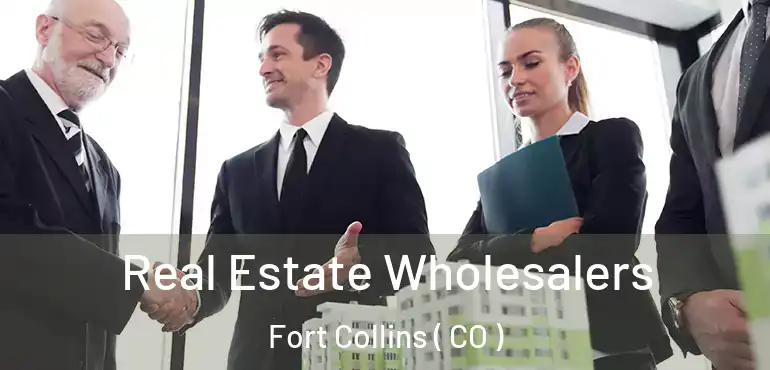  Real Estate Wholesalers Fort Collins ( CO )