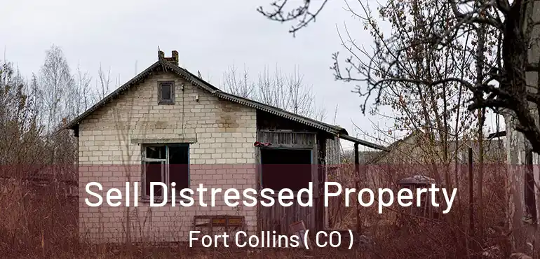 Sell Distressed Property Fort Collins ( CO )