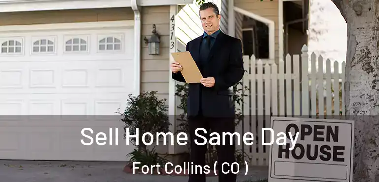  Sell Home Same Day Fort Collins ( CO )