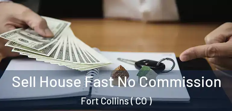  Sell House Fast No Commission Fort Collins ( CO )