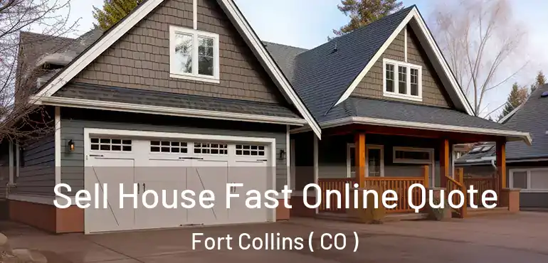 Sell House Fast Online Quote Fort Collins ( CO )
