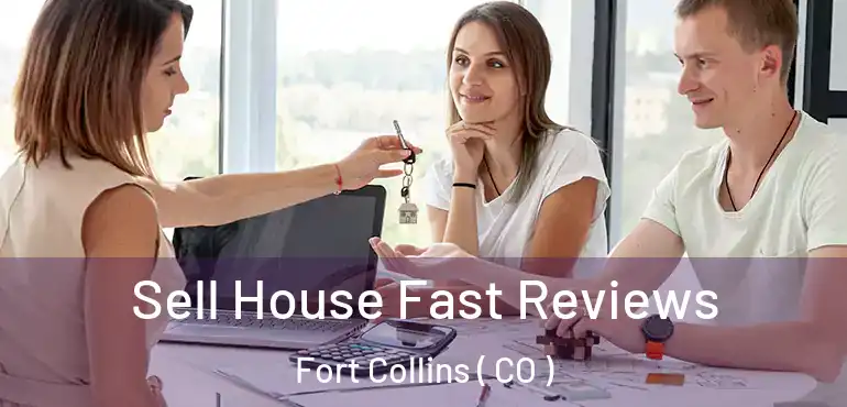  Sell House Fast Reviews Fort Collins ( CO )