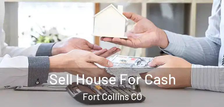Sell House For Cash Fort Collins CO