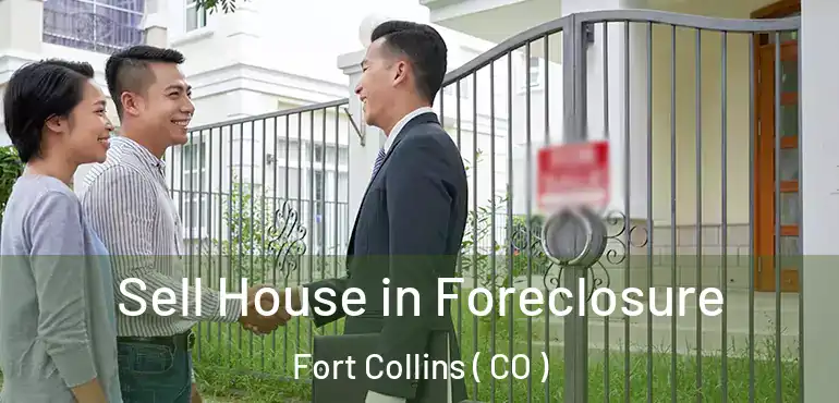  Sell House in Foreclosure Fort Collins ( CO )