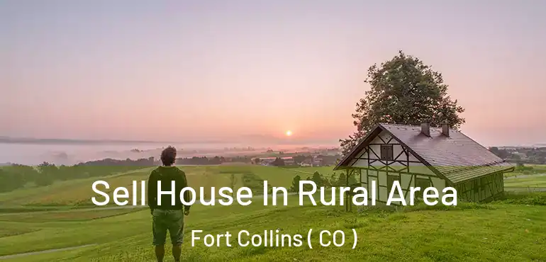  Sell House In Rural Area Fort Collins ( CO )