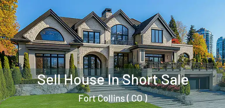  Sell House In Short Sale Fort Collins ( CO )
