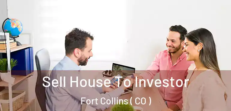  Sell House To Investor Fort Collins ( CO )