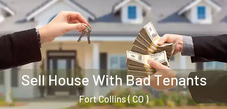  Sell House With Bad Tenants Fort Collins ( CO )