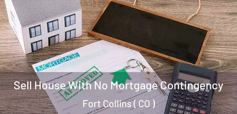 Sell House With No Mortgage Contingency Fort Collins ( CO )