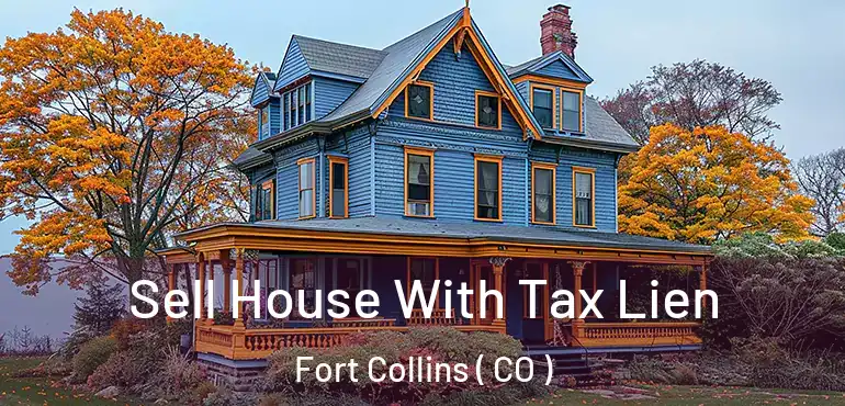 Sell House With Tax Lien Fort Collins ( CO )