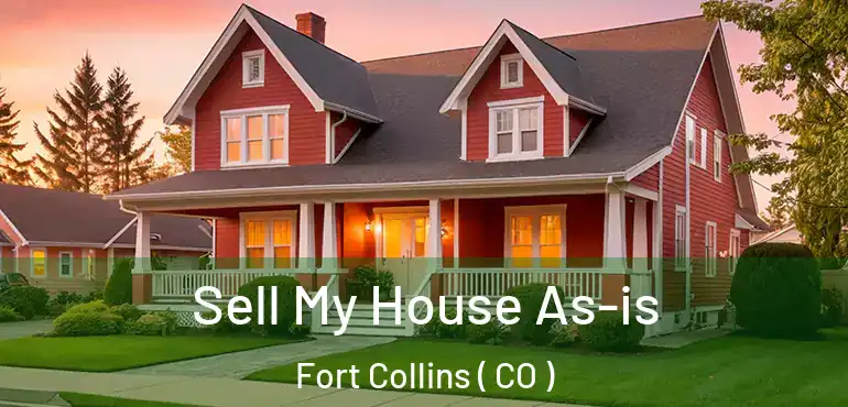  Sell My House As-is Fort Collins ( CO )