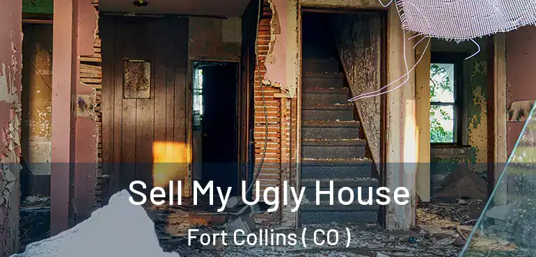  Sell My Ugly House Fort Collins ( CO )