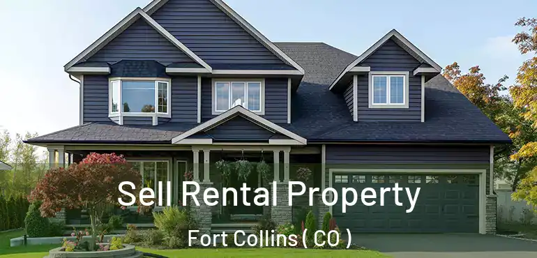  Sell Rental Property Fort Collins ( CO )