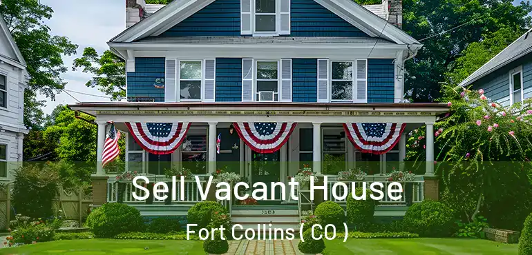  Sell Vacant House Fort Collins ( CO )