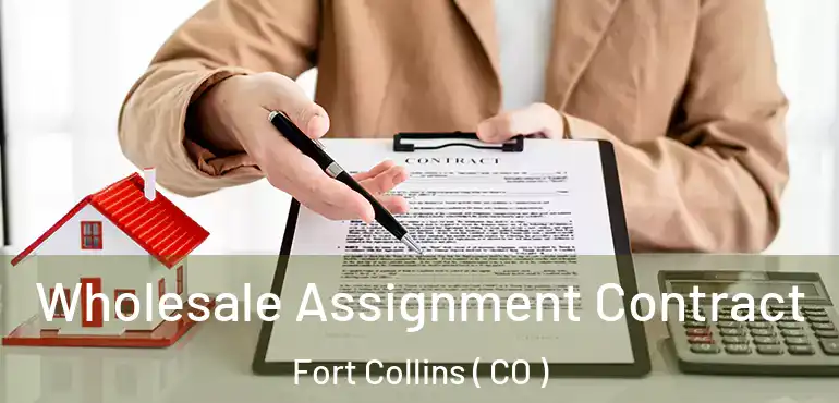  Wholesale Assignment Contract Fort Collins ( CO )