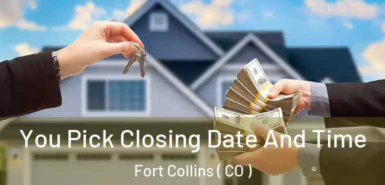 You Pick Closing Date And Time Fort Collins ( CO )